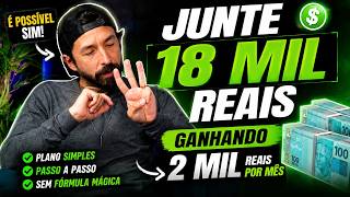 COMO JUNTAR 18 MIL REAIS GANHANDO ATE 2 MIL REAIS POR MES
