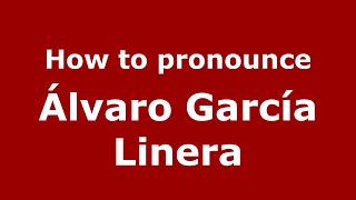 How to pronounce &aacute;lvaro Garc&iacute;a Linera