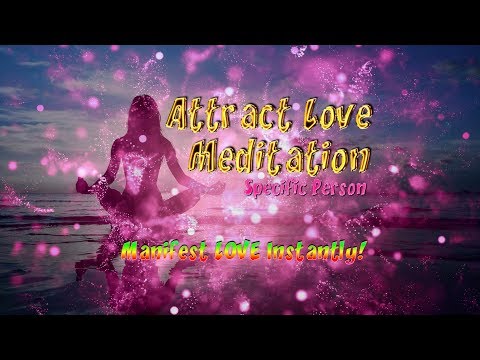 Attract Love Meditation * Specific Person * Attract Anyone You Desire * Manifest Love