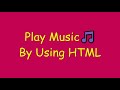 Play Music by using HTML Code.