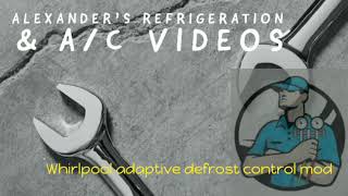 Whirlpool Adaptive Defrost Control Modification