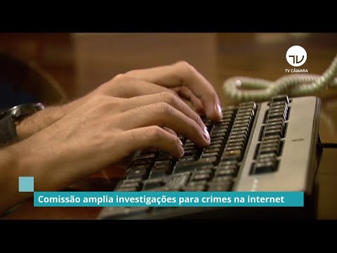 Comissão amplia investigações para crimes na internet - 03/12/21