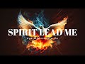 SPIRIT LEAD ME / WORSHIP MEDITATION MUSIC / DEEP SOAKING SOUNDS / PROPHETIC WARFARE INSTRUMENTALS