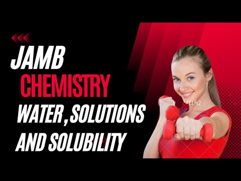 JAMB CHEMISTRY: Water, Solutions and Solubility