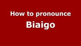 How to pronounce Biaigo