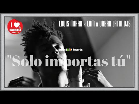LOUIS MIKAN (EX-PIANISTA DEL CHACAL) - SOLO IMPORTAS TU - (BACHATA URBANA HIT)