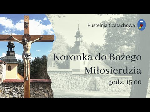 Koronka do Bożego Miłosierdzia 08.05.2022 - Pustelnia Czatachowa godz.15:00