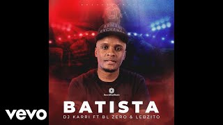 Dj Karri - Batista (Official Audio) ft. BL Zero, Lebzito