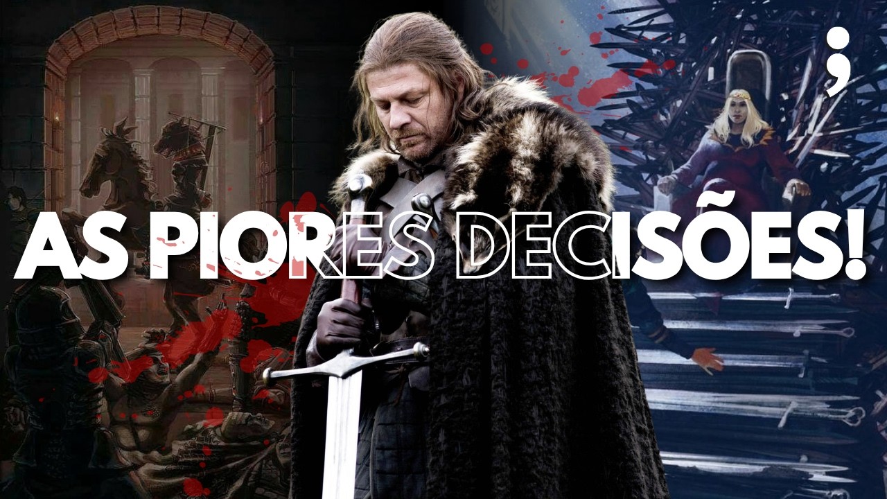 AS PIORES DECISÕES DO UNIVERSO DE GAME OF THRONES!