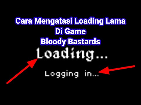 CARA MENGATASI NGESTUCK SAAT LOADING DI GAME BLOODY BASTARDS