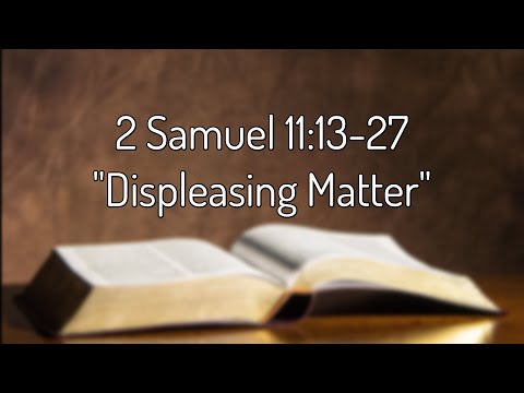 2 Samuel 11:13-27 "Displeasing Matter"