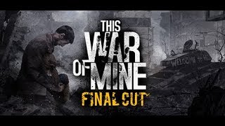THIS  WAR  of  MINE