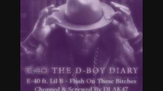 E-40 ft. Lil B - Flash On These Bitches Chopped & Screwed By DJ AK47
