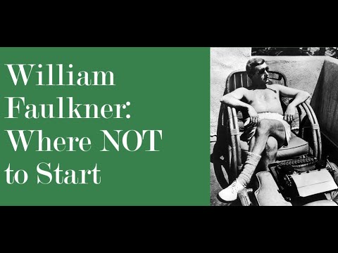William Faulkner: Where NOT To Start (Big Mistake in video. See Below)
