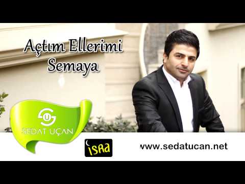 Sedat Uçan  - Açtım Ellerim Semaya | İlahi