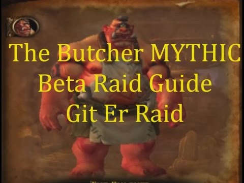 Butcher Mythic Highmaul Warlords of Draenor Beta Guide