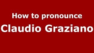 How to pronounce Claudio Graziano