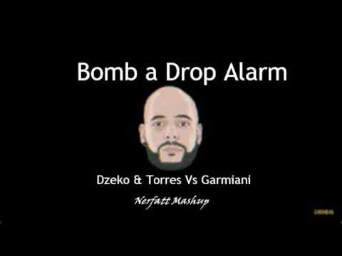 Dzeko & Torres Vs Garmiani - Bomb a Drop Alarm (Nerfatt Mashup)
