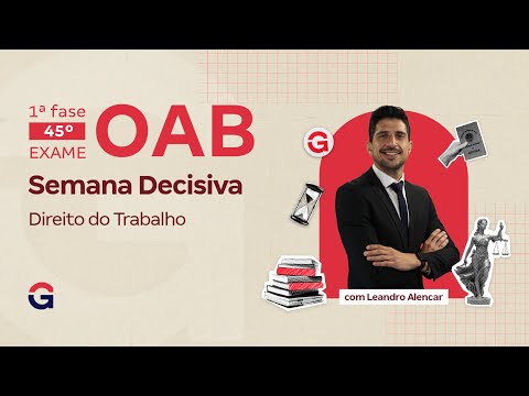 1ª fase do 45º Exame OAB: Semana Decisiva | Revisão de Direito do Trabalho com Leandro Alencar