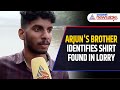 This Is My Brother S Shirt Arjun S Brother Abhijith As Lorry Recovered After 72 Days