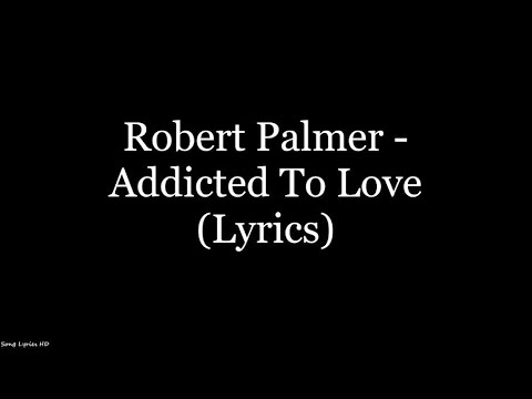 Robert Palmer - Addicted To Love (Lyrics HD)