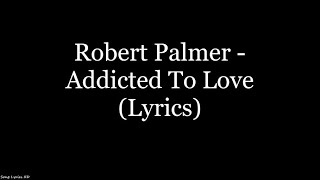 Robert Palmer - Addicted To Love (Lyrics HD)