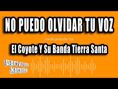 El Coyote Y Su Banda Tierra Santa - No Puedo Olvidar Tu Voz (Versión Karaoke)