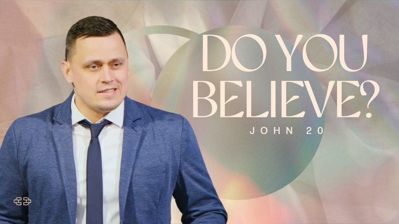 Do You Believe? - John 20 - Easter Sunday Sermon | Pastor Aleksey Khizhnyak