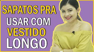 Os sapatos mais lindos para usar com vestido longo I Blog da Le