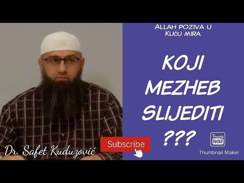 KOJI MEZHEB SLIJEDITI? Dr. Safet Kuduzović