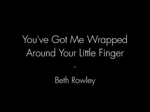 You've Got Me Wrapped Around Your Little Finger - Beth Rowley