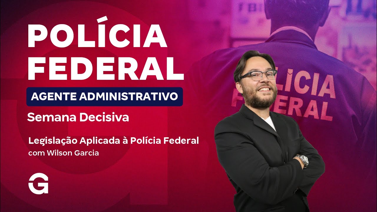 Concurso PF Agente Administrativo: Semana Decisiva | Legislação Aplicada à Polícia Federal