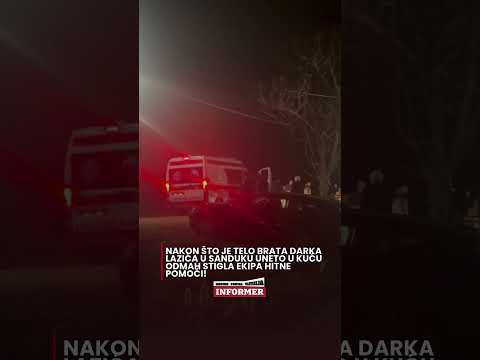 Nakon što je telo brata Darka Lazića u sanduku uneto u kuću odmah stigla ekipa hitne pomoći
