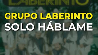 Grupo Laberinto - Solo Háblame (Audio Oficial)