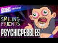 PsychicPebbles On Making Smiling Friends