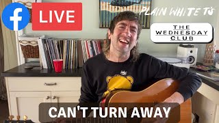 &#39;Can&#39;t Turn Away&#39; Acoustic Version (Plain White T&#39;s Facebook Live - May 5, 2021)