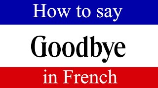 How to Say "Goodbye" in French | Learn French Fast with Words & Phrases Daily