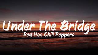 Red Hot Chili Peppers - Under The Bridge (Lyrics) | BUGG Lyrics