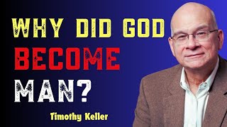 Why Did God Become Man? | The Depths of Philippians 2:3-11 - Timothy Keller Sermon