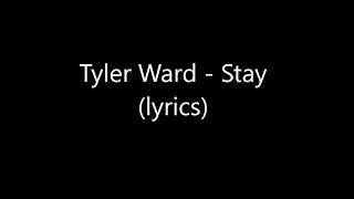 Tyler Ward - Stay (lyrics)