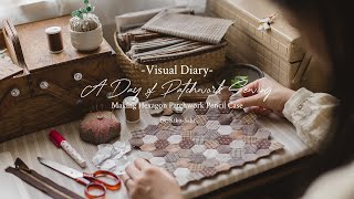 Visual Diary #25 | A Day of Patchwork Sewing | Making Hexagon Patchwork Pencil Case