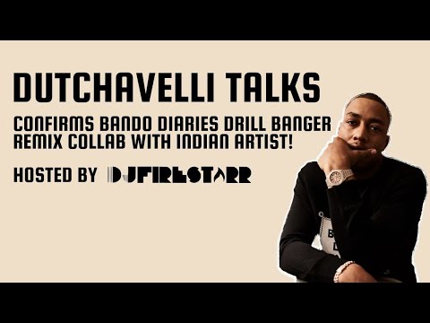 DUTCHAVELLI - CONFIRMS BANDO DIARIES DRILL BANGER REMIX COLLAB WITH INDIAN ARTIST! with DJ FIRESTARR