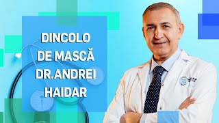 DINCOLO DE MASCĂ - Dr. Andrei Haidar, coordonator Departament de Gastro. Spitalul Colentina.