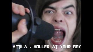 Attila - Holler At Your Boy (Vocal Cover)