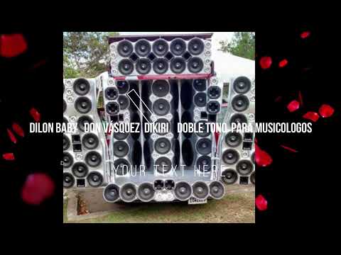 DILON BABY   DON VÁSQUEZ  DIKIRI    DOBLE TONO  PARA MUSICOLOGOS        Chipeo