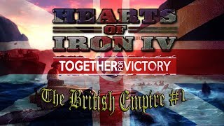 HOI4 Gameplay | Together for Victory | United Kingdom [Hearts of Iron IV UK Lets Play] Part 1