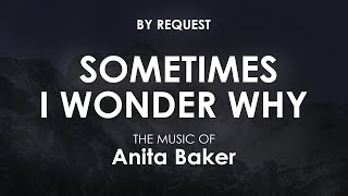 Sometimes I Wonder Why | Anita Baker