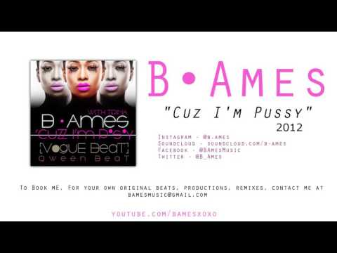 Cuz I'm Pussy | B. Ames (2012)