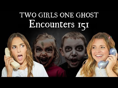 Two Girls One Ghost Encounters: 151