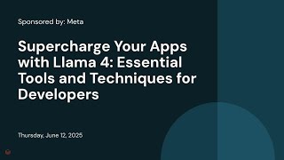 Sponsored by: Meta | Supercharge Your Apps with Llama 4: Essential Tools and Techniques for Developers